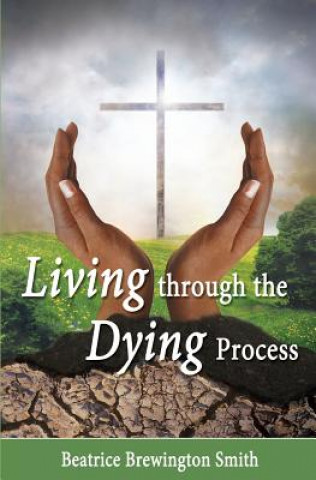Knjiga Living Through the Dying Process Beatrice Brewington Smith