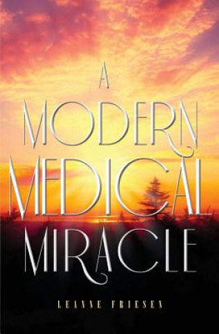 Kniha Modern Medical Miracle Leanne Friesen