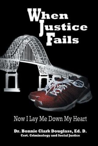 Книга When Justice Fails Dr Bonnie Clark Douglass