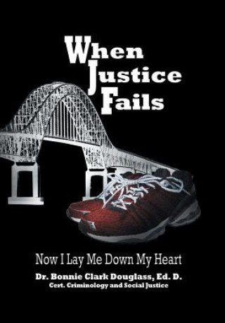 Книга When Justice Fails Dr Bonnie Clark Douglass