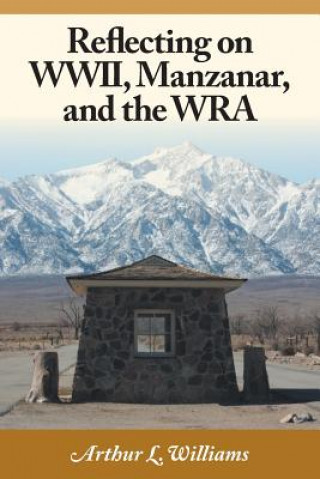 Livre Reflecting on WWII, Manzanar, and the WRA Arthur L Williams