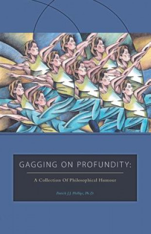 Kniha Gagging on Profundity Patrick J J Phillips