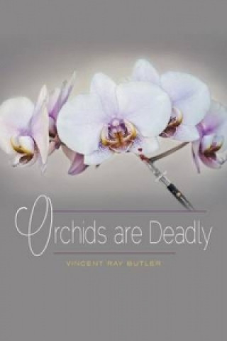 Kniha Orchids are Deadly Vincent Ray Butler