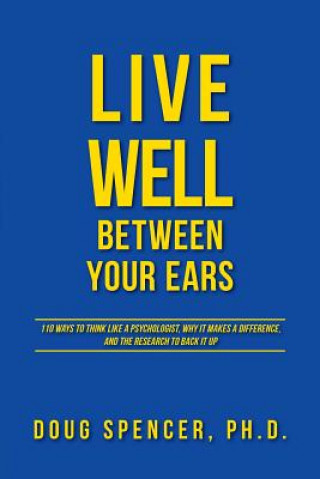 Kniha Live Well Between Your Ears Doug Spencer