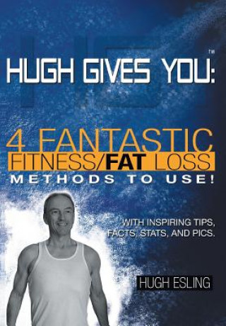 Carte Hugh Gives You (TM) 4 Fantastic Fitness/Fat Loss Methods To Use! Hugh Esling