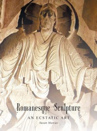 Kniha Romanesque Sculpture An Ecstatic Art Susan Marcus