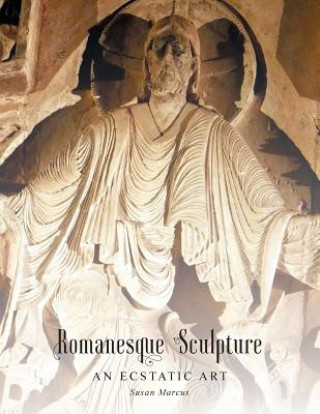 Kniha Romanesque Sculpture An Ecstatic Art Susan Marcus