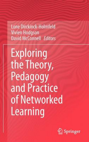 Kniha Exploring the Theory, Pedagogy and Practice of Networked Learning Lone Dirckinck-Holmfeld