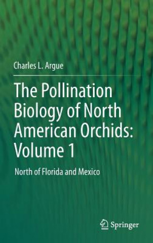 Könyv Pollination Biology of North American Orchids: Volume 1 Charles L. Argue