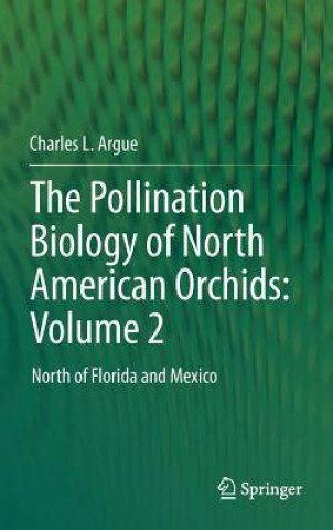 Könyv Pollination Biology of North American Orchids: Volume 2 Charles L. Argue