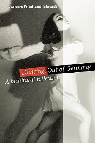 Книга Dancing, Out of Germany Leanore Friedland Ickstadt