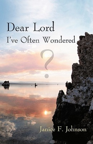 Книга Dear Lord I've Often Wondered Janice F Johnson
