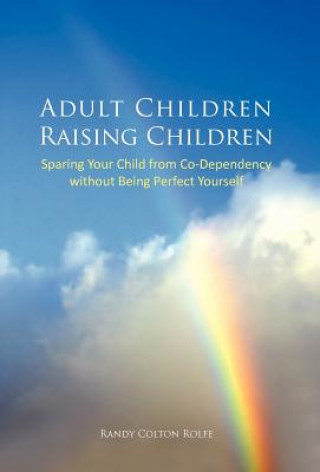 Kniha Adult Children Raising Children Randy Colton Rolfe