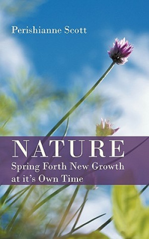 Book Nature - Spring Forth New Growth at It's Own Time Perishianne Scott