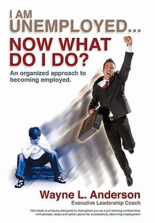 Buch I Am Unemployed ... Now What Do I Do? Wayne L Anderson