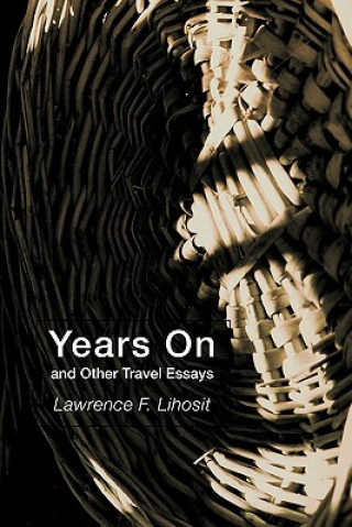 Kniha Years on and Other Travel Essays Lawrence F Lihosit