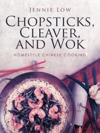 Könyv Chopsticks, Cleaver, and Wok Jennie Low