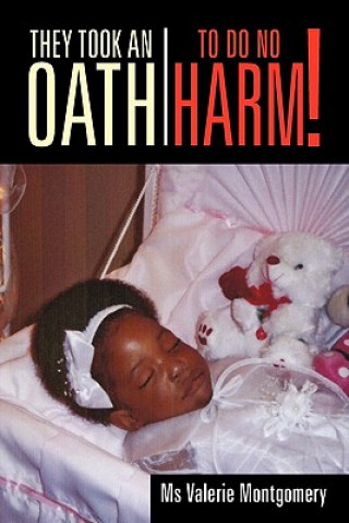 Kniha They Took an Oath to Do No Harm! MS Valerie Montgomery