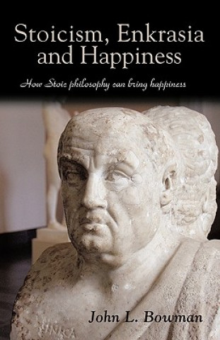 Книга Stoicism, Enkrasia and Happiness John L Bowman