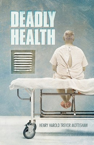 Книга Deadly Health Henry Harold Trevor Mottishaw