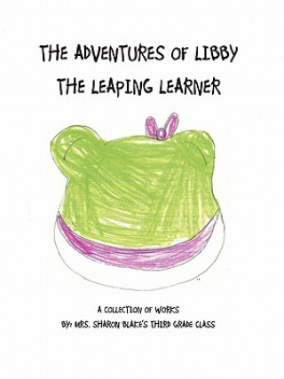 Kniha Adventures of Libby the Leaping Learner Mrs Blake's 2010-11 Third Grade Class