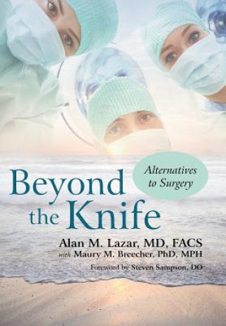 Könyv Beyond the Knife Alan M Lazar MD Facs