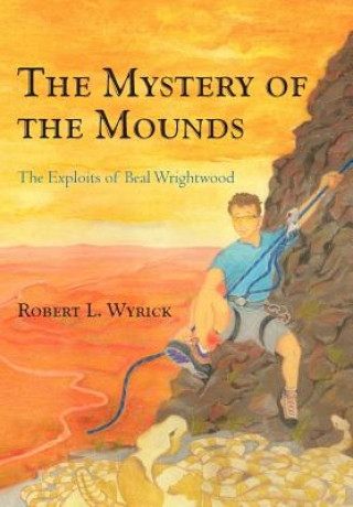 Knjiga Mystery of the Mounds Robert L Wyrick