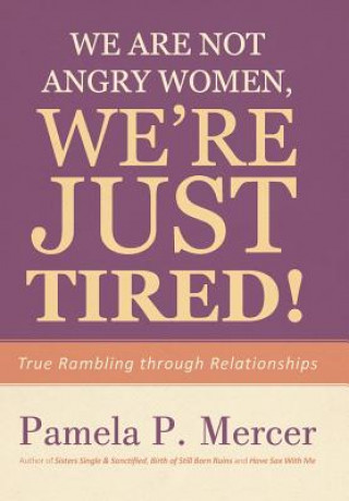 Carte We Are Not Angry Women, We're Just Tired! Pamela P Mercer
