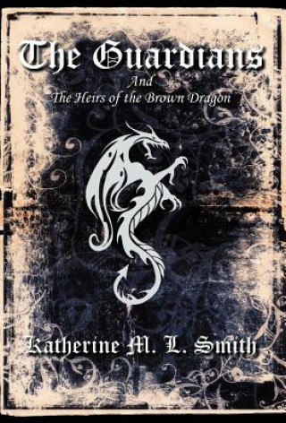 Knjiga Guardians and the Heirs of the Brown Dragon Katherine M L Smith