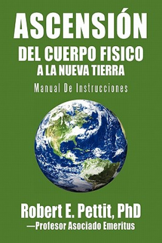 Libro Ascension del Cuerpo Fisico a la Nueva Tierra Robert E Pettit Phd