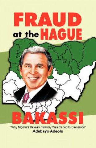 Knjiga Fraud at the Hague-Bakassi Adebayo Adeolu