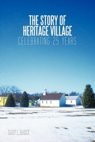 Kniha Story of Heritage Village Gary L Hauck