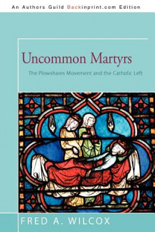 Kniha Uncommon Martyrs Fred A Wilcox