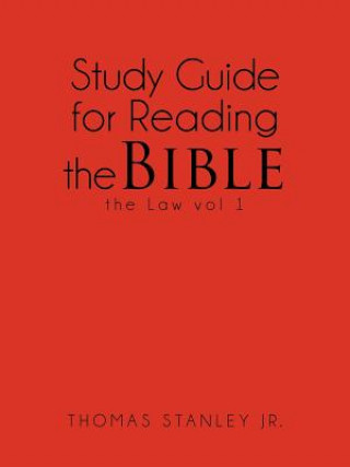 Könyv Study Guide for Reading the Bible the Law vol 1 Thomas Stanley Jr