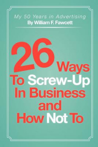 Carte 26 Ways To Screw-Up in Business and How Not To William F Fawcett