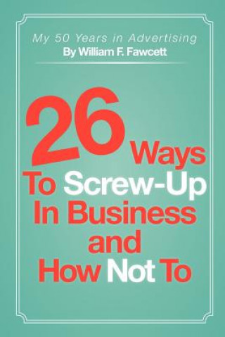 Kniha 26 Ways To Screw-Up in Business and How Not To William F Fawcett