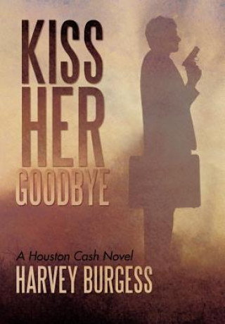 Kniha Kiss Her Goodbye Harvey Burgess