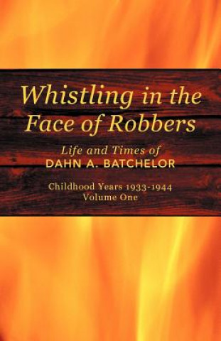 Kniha Whistling in the Face of Robbers Dahn A Batchelor