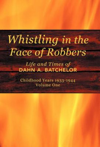 Kniha Whistling in the Face of Robbers Dahn A Batchelor