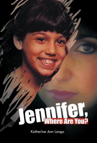 Knjiga Jennifer, Where Are You? Katherine Ann Longo