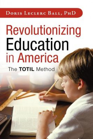 Könyv Revolutionizing Education in America Doris Leclerc Ball Phd