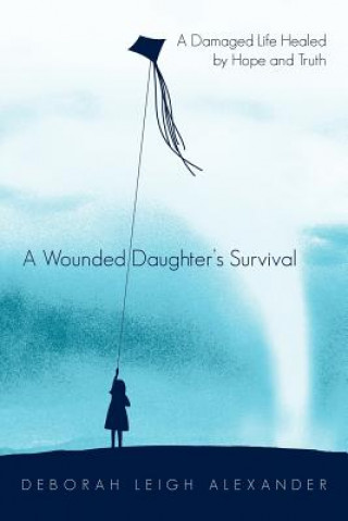 Knjiga Wounded Daughter's Survival Deborah Leigh Alexander