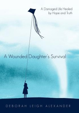 Könyv Wounded Daughter's Survival Deborah Leigh Alexander