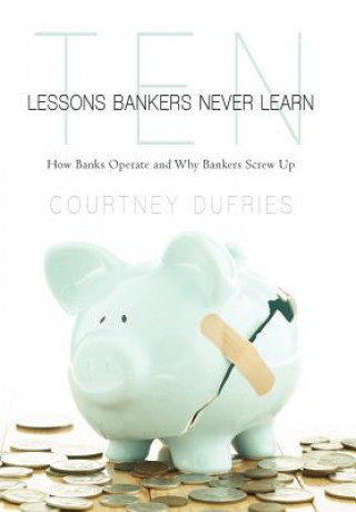 Knjiga Ten Lessons Bankers Never Learn Courtney Dufries