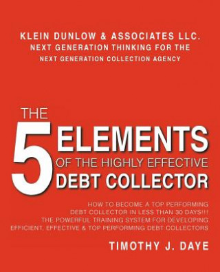 Kniha 5 Elements of the Highly Effective Debt Collector Timothy J Daye