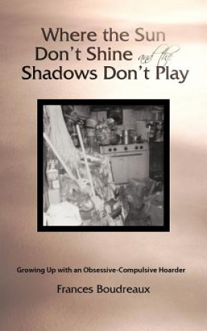 Könyv Where the Sun Don't Shine and the Shadows Don't Play Frances Boudreaux
