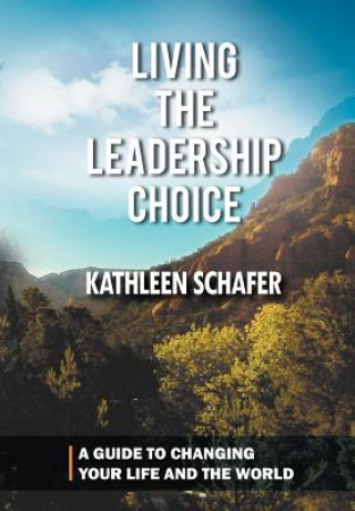 Carte Living the Leadership Choice Kathleen Schafer