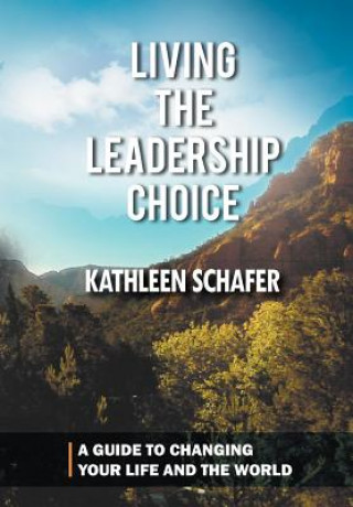 Kniha Living the Leadership Choice Kathleen Schafer