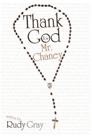 Könyv Thank God for Mr. Chaney Rudy Gray