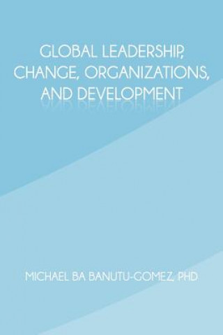 Könyv Global Leadership, Change, Organizations, and Development Michael Ba Banutu-Gomez Phd